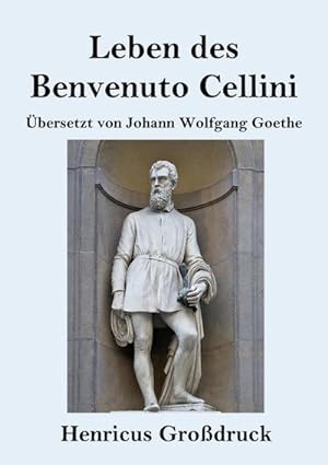 Bild des Verkufers fr Leben des Benvenuto Cellini, florentinischen Goldschmieds und Bildhauers (Grodruck) zum Verkauf von BuchWeltWeit Ludwig Meier e.K.