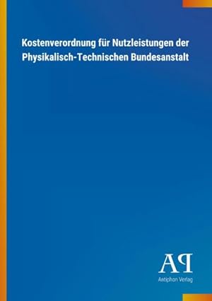 Seller image for Kostenverordnung für Nutzleistungen der Physikalisch-Technischen Bundesanstalt for sale by BuchWeltWeit Ludwig Meier e.K.