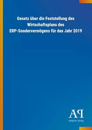 Seller image for Gesetz über die Feststellung des Wirtschaftsplans des ERP-Sondervermögens für das Jahr 2019 for sale by BuchWeltWeit Ludwig Meier e.K.