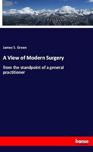 Bild des Verkufers fr A View of Modern Surgery zum Verkauf von BuchWeltWeit Ludwig Meier e.K.