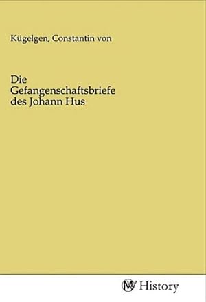Imagen del vendedor de Die Gefangenschaftsbriefe des Johann Hus a la venta por BuchWeltWeit Ludwig Meier e.K.