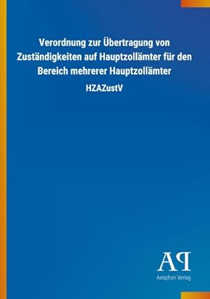 Seller image for Verordnung zur Übertragung von Zuständigkeiten auf Hauptzollämter für den Bereich mehrerer Hauptzollämter for sale by BuchWeltWeit Ludwig Meier e.K.