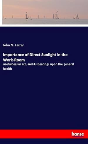 Seller image for Importance of Direct Sunlight in the Work-Room for sale by BuchWeltWeit Ludwig Meier e.K.