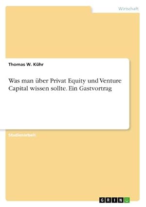 Imagen del vendedor de Was man ber Privat Equity und Venture Capital wissen sollte. Ein Gastvortrag a la venta por BuchWeltWeit Ludwig Meier e.K.