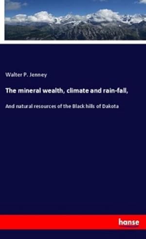 Seller image for The mineral wealth, climate and rain-fall, for sale by BuchWeltWeit Ludwig Meier e.K.