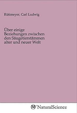 Seller image for ber einige Beziehungen zwischen den Sugetierstmmen alter und neuer Welt for sale by BuchWeltWeit Ludwig Meier e.K.