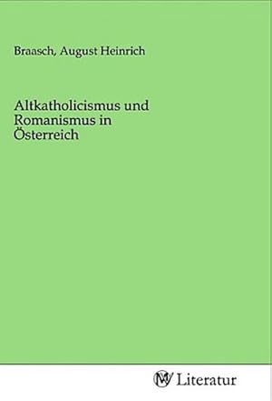 Image du vendeur pour Altkatholicismus und Romanismus in sterreich mis en vente par BuchWeltWeit Ludwig Meier e.K.