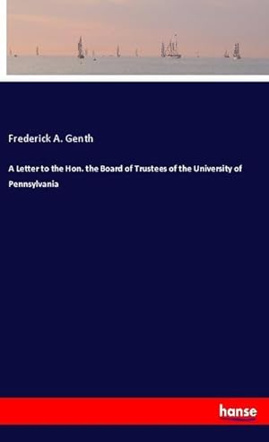 Image du vendeur pour A Letter to the Hon. the Board of Trustees of the University of Pennsylvania mis en vente par BuchWeltWeit Ludwig Meier e.K.