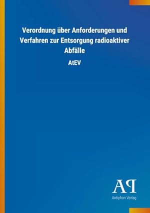 Seller image for Verordnung über Anforderungen und Verfahren zur Entsorgung radioaktiver Abfälle for sale by BuchWeltWeit Ludwig Meier e.K.