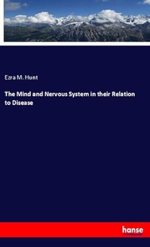 Image du vendeur pour The Mind and Nervous System in their Relation to Disease mis en vente par BuchWeltWeit Ludwig Meier e.K.