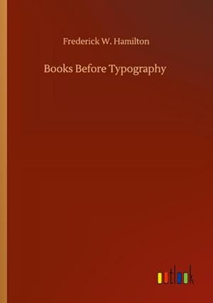 Image du vendeur pour Books Before Typography mis en vente par BuchWeltWeit Ludwig Meier e.K.