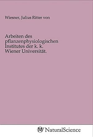 Seller image for Arbeiten des pflanzenphysiologischen Institutes der k. k. Wiener Universitt. for sale by BuchWeltWeit Ludwig Meier e.K.