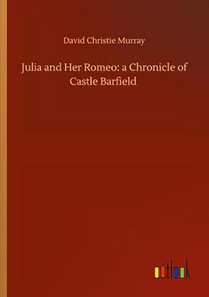 Seller image for Julia and Her Romeo: a Chronicle of Castle Barfield for sale by BuchWeltWeit Ludwig Meier e.K.