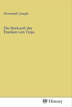 Immagine del venditore per Die Herkunft der Franken von Troja. venduto da BuchWeltWeit Ludwig Meier e.K.