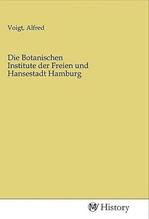 Bild des Verkufers fr Die Botanischen Institute der Freien und Hansestadt Hamburg zum Verkauf von BuchWeltWeit Ludwig Meier e.K.