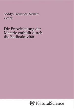 Seller image for Die Entwickelung der Materie enthllt durch die Radioaktivitt for sale by BuchWeltWeit Ludwig Meier e.K.