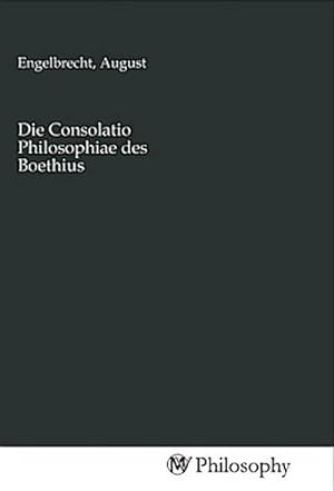 Seller image for Die Consolatio Philosophiae des Boethius for sale by BuchWeltWeit Ludwig Meier e.K.