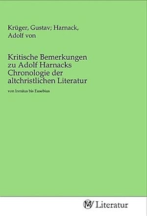 Image du vendeur pour Kritische Bemerkungen zu Adolf Harnacks Chronologie der altchristlichen Literatur mis en vente par BuchWeltWeit Ludwig Meier e.K.