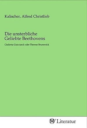 Bild des Verkufers fr Die unsterbliche Geliebte Beethovens zum Verkauf von BuchWeltWeit Ludwig Meier e.K.