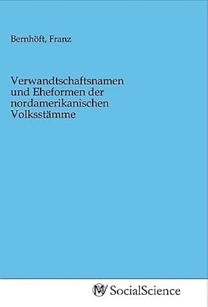 Seller image for Verwandtschaftsnamen und Eheformen der nordamerikanischen Volksstmme for sale by BuchWeltWeit Ludwig Meier e.K.