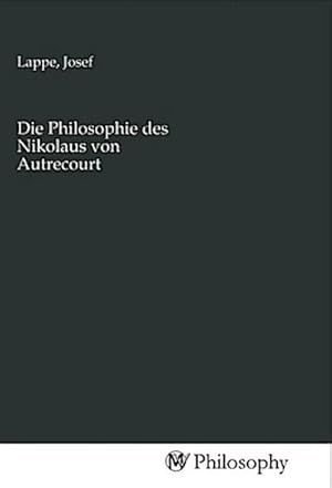 Seller image for Die Philosophie des Nikolaus von Autrecourt for sale by BuchWeltWeit Ludwig Meier e.K.