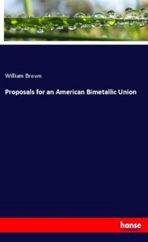Seller image for Proposals for an American Bimetallic Union for sale by BuchWeltWeit Ludwig Meier e.K.