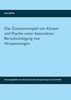 Image du vendeur pour Das Zusammenspiel von Krper und Psyche unter besonderer Bercksichtigung von Verspannungen mis en vente par BuchWeltWeit Ludwig Meier e.K.