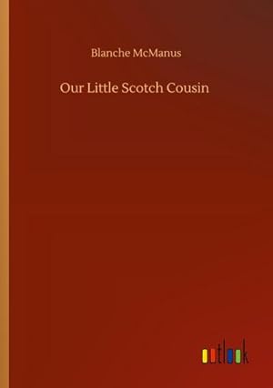 Seller image for Our Little Scotch Cousin for sale by BuchWeltWeit Ludwig Meier e.K.