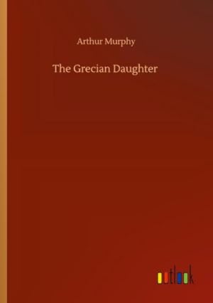 Seller image for The Grecian Daughter for sale by BuchWeltWeit Ludwig Meier e.K.