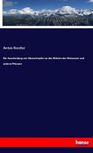 Seller image for Die Ausscheidung von Wassertropfen an den Blttern der Malvaceen und anderer Pflanzen for sale by BuchWeltWeit Ludwig Meier e.K.