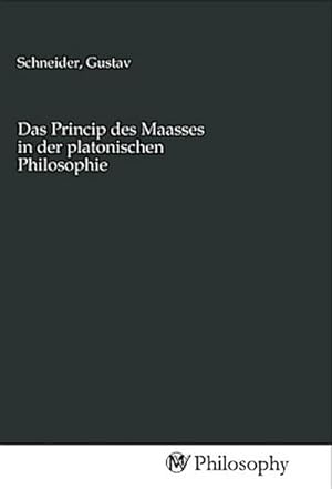 Seller image for Das Princip des Maasses in der platonischen Philosophie for sale by BuchWeltWeit Ludwig Meier e.K.