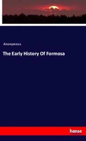 Bild des Verkufers fr The Early History Of Formosa zum Verkauf von BuchWeltWeit Ludwig Meier e.K.