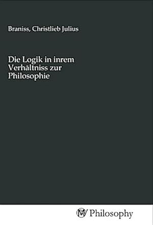 Seller image for Die Logik in inrem Verhaltniss zur Philosophie for sale by BuchWeltWeit Ludwig Meier e.K.