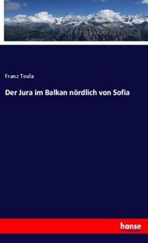 Seller image for Der Jura im Balkan nrdlich von Sofia for sale by BuchWeltWeit Ludwig Meier e.K.