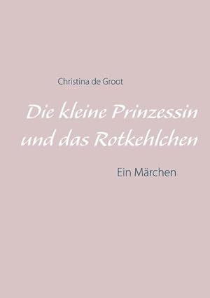 Seller image for Die kleine Prinzessin und das Rotkehlchen for sale by BuchWeltWeit Ludwig Meier e.K.