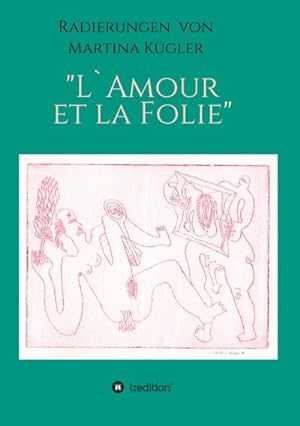 Imagen del vendedor de Radierungen von Martina Kgler - L`Amour et la Folie a la venta por BuchWeltWeit Ludwig Meier e.K.