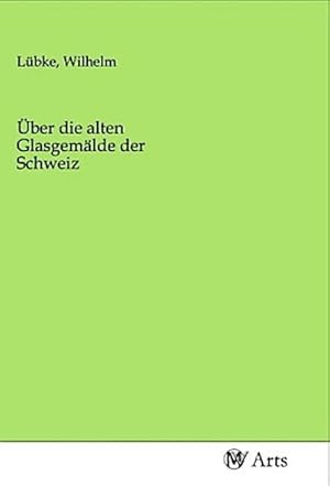 Imagen del vendedor de ber die alten Glasgemlde der Schweiz a la venta por BuchWeltWeit Ludwig Meier e.K.