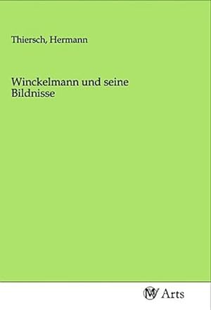 Imagen del vendedor de Winckelmann und seine Bildnisse a la venta por BuchWeltWeit Ludwig Meier e.K.