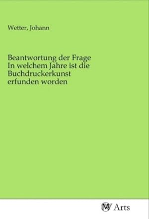 Seller image for Beantwortung der Frage In welchem Jahre ist die Buchdruckerkunst erfunden worden for sale by BuchWeltWeit Ludwig Meier e.K.