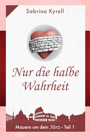 Seller image for Mauern um Dein Herz: Nur die halbe Wahrheit for sale by BuchWeltWeit Ludwig Meier e.K.