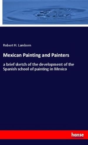 Imagen del vendedor de Mexican Painting and Painters a la venta por BuchWeltWeit Ludwig Meier e.K.