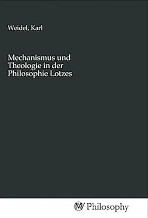 Seller image for Mechanismus und Theologie in der Philosophie Lotzes for sale by BuchWeltWeit Ludwig Meier e.K.