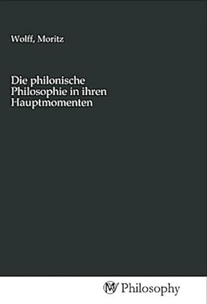 Seller image for Die philonische Philosophie in ihren Hauptmomenten for sale by BuchWeltWeit Ludwig Meier e.K.
