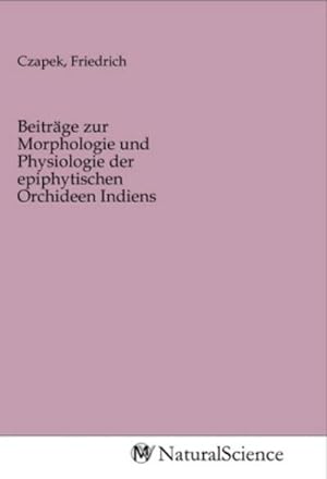 Seller image for Beitrge zur Morphologie und Physiologie der epiphytischen Orchideen Indiens for sale by BuchWeltWeit Ludwig Meier e.K.