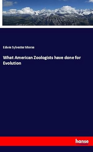 Bild des Verkufers fr What American Zoologists have done for Evolution zum Verkauf von BuchWeltWeit Ludwig Meier e.K.