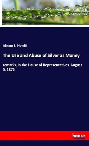 Image du vendeur pour The Use and Abuse of Silver as Money mis en vente par BuchWeltWeit Ludwig Meier e.K.