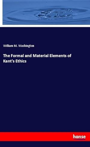 Image du vendeur pour The Formal and Material Elements of Kant's Ethics mis en vente par BuchWeltWeit Ludwig Meier e.K.