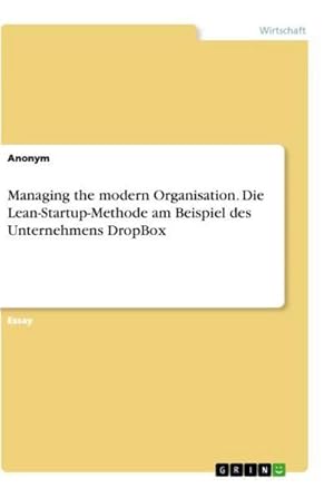 Seller image for Managing the modern Organisation. Die Lean-Startup-Methode am Beispiel des Unternehmens DropBox for sale by BuchWeltWeit Ludwig Meier e.K.