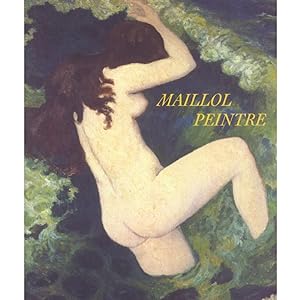 Seller image for Maillol peintre : [exposition, 6 juin-20 octobre 2001, Paris, Fondation Dina Vierny-Muse Maillol] for sale by Papier Mouvant