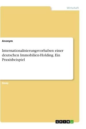 Seller image for Internationalisierungsvorhaben einer deutschen Immobilien-Holding. Ein Praxisbeispiel for sale by BuchWeltWeit Ludwig Meier e.K.